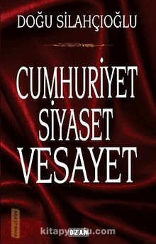 Cumhuriyet Siyaset Vesayet - Doğu Silahçıoğlu