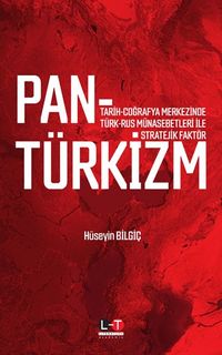 Pantürkizm & Tarih-Coğrafya Merkezinde Türk-Rus Münasebetleri İle Stratejik Faktör 