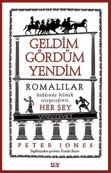 Geldim Gördüm Yendim & Romalılar Hakkında Bilmek İsteyeceğiniz Her Şey - Peter Jones