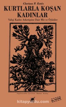 Kurtlarla Koşan Kadınlar / Vahşi Kadın Arketipine Dair Mit ve Öyküler - Clarissa Pinkola Estes