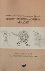 Anadolu Arkeolojisiyle Harmanlanmış Bir Ömür & Mehmet Karaosmanoğlu'na Armağan
