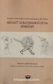 Anadolu Arkeolojisiyle Harmanlanmış Bir Ömür & Mehmet Karaosmanoğlu'na Armağan - Kolektif