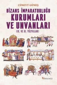 Bizans İmparatorluğu Kurumları ve Unvanları (IX. ve XI. Yüzyıllar)