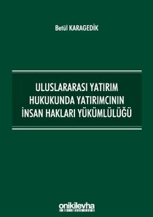 Uluslararası Yatırım Hukukunda Yatırımcının İnsan Hakları Yükümlülüğü
