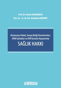 Uluslararası Hukuk, Avrupa Birliği Düzenlemeleri, AİHM İçtihatları ve AYM Kararları Kapsamında Sağlık Hakkı