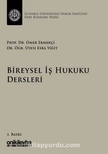 Bireysel İş Hukuku Dersleri & İstanbul Üniversitesi Hukuk Fakültesi Ders Kitapları Dizisi