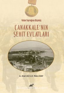 Vatan Toprağına Düşmüş Çanakkale’nin Şehit Evlatları - Ahmet Uslu