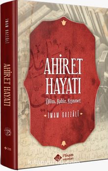 Ahiret Hayatı (Ciltli) & Ölüm - Kabir - Kıyamet - İmam Gazali