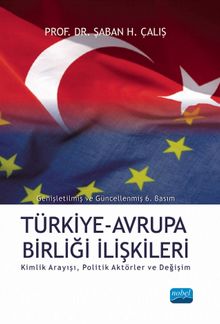 Türkiye - Avrupa Birliği İlişkileri Kimlik Arayışı Politik Aktörler ve Değişim