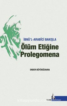 İbnü’l Arabici Bakışla  Ölüm Etiğine Prolegomena - Ender Büyüközkara