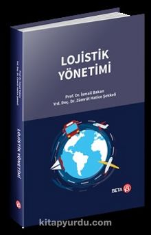 Lojistik Yönetimi - Prof. Dr. İsmail Bakan