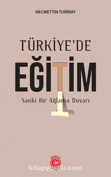 Türkiye’de Eğitim & Sankİ Bir Ağlama Duvarı - Necmettin Turinay