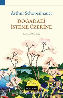 Doğadaki İsteme Üzerine - Arthur Schopenhauer