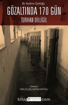 Bir Aydının Günlüğü: Gözaltında 170 Gün & Turhan Dilligil