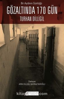 Bir Aydının Günlüğü: Gözaltında 170 Gün & Turhan Dilligil - Bilinmeyen Yazar