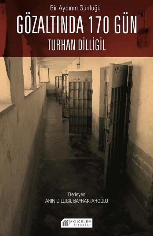 Bir Aydının Günlüğü: Gözaltında 170 Gün & Turhan Dilligil