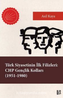 Türk Siyasetinin İlk Filizleri: CHP Gençlik Kolları (1951-1980) - Asil Kaya