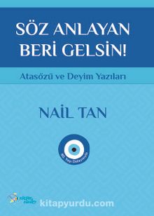 Söz Anlayan Beri Gelsin & Atasözü ve Deyim Yazıları - Nail Tan