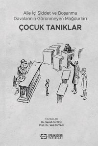 Aile İçi Şiddet ve Boşanma Davalarının Görünmeyen Mağdurları: Çocuk Tanıklar