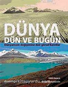 Dünya Dün ve Bugün & Dünyamızın Değişimine Dair Görsel Kanıtlar - Fred Pearce