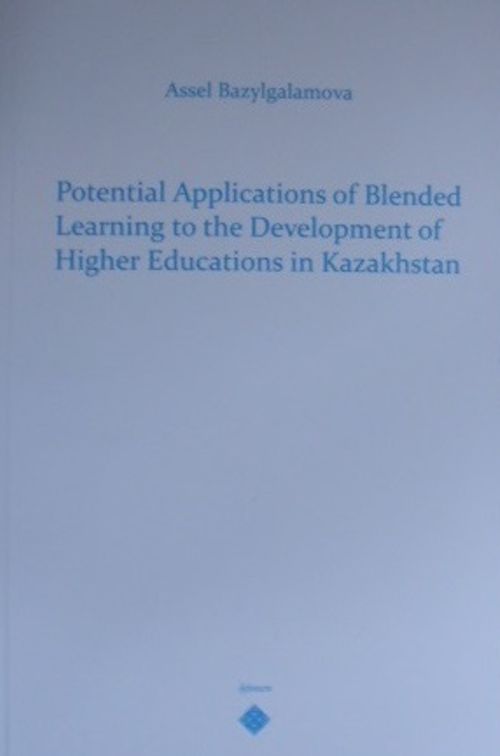 Potential Applications of Blended Leraning to theDevelopment of Higher Educations in Kazakhstan