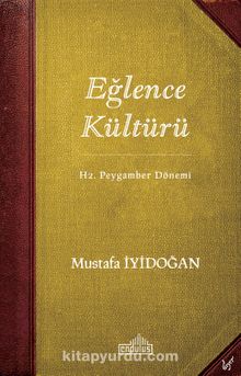 Hz. Peygamber Dönemi Eğlence Kültürü - Mustafa İyidoğan