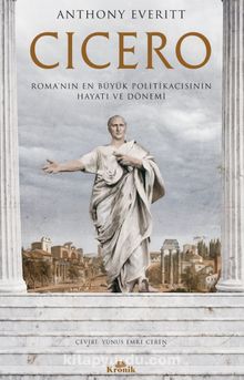 Cicero & Roma’nın En Büyük Politikacısının Hayatı ve Dönemi