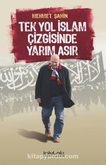 Tek Yol İslam Çizgisinde Yarım Asır - Mehmet Şahin