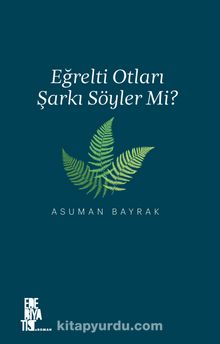 Eğrelti Otları Şarkı Söyler Mi? - Asuman Bayrak