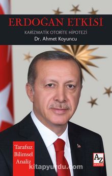 Erdoğan Etkisi & Karizmatik Otorite Hipotezi - Ahmet Koyuncu