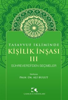 Tasavvuf İkliminde Kişilik İnşası - III & Sühreverdî'den Seçmeler