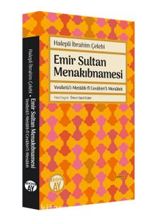 Emir Sultan Menakıbnamesi & Vesîletü’l-Metalib fî Cevahiri’l-Menakıb - Halepli İbrahim Çelebi