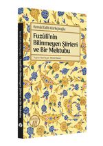 Fuzûlî'nin Bilinmeyen Şiirleri ve Bir Mektubu