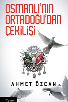 Osmanlı'nın Ortadoğu'dan Çekilişi (Karton Kapak) - Ahmet Özcan