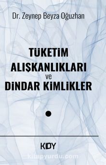 Tüketim Alışkanlıkları ve Dindar Kimlikler - Zeynep Beyza Oğuzhan