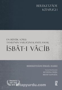 İsbat-ı Vacib & En Büyük Soru: Tanrı’nın Varlığını Kanıtlamak - Bereketzade İsmail Hakkı