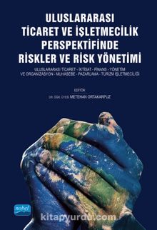 Uluslararası Ticaret ve İşletmecilik Perspektifinde Riskler ve Risk Yönetimi - Kolektif
