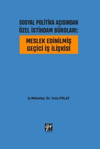 Sosyal Politika Açısından Özel İstihdam Büroları : Meslek Edinilmiş Geçici İş İlişkisi