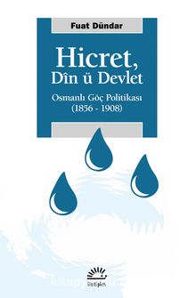 Hicret: Din ü Devlet & Osmanlı Göç Politikası 1856 - 1908 - Fuat Dündar