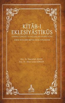 Kitab-ı Eklesiyastiküs & Osmanlı Türkçesi İle Yazılmış Bir Apokrif Kitap (Giriş-İnceleme- Metin-Dizin-Tıpkıbasım)
