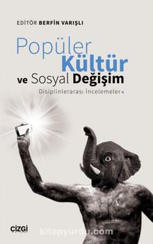 Popüler Kültür ve Sosyal Değişim: Disiplinlerarası İncelemeler - Berfin Varışlı