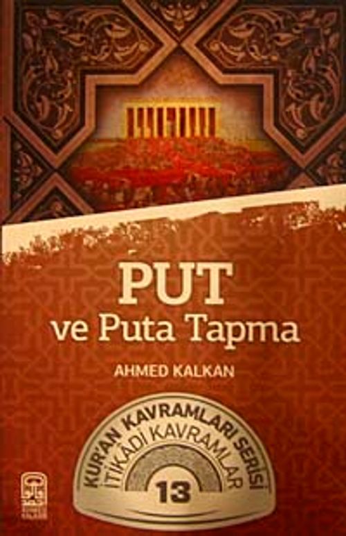 Put ve Puta Tapma & Kur'an Kavramları Serisi İtikadi Kavramlar 13