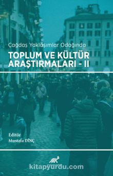 Çağdaş Yaklaşımların Odağında Toplum ve Kültür Araştırmaları II - Kolektif