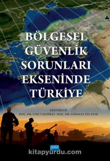 Bölgesel Güvenlik Sorunları Ekseninde Türkiye - Kolektif