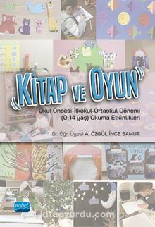 Kitap ve Oyun & Okul Öncesi-İlkokul-Ortaokul Dönemi (0-14 yaş) Okuma Etkinlikleri - A. Özgül İnce Samur