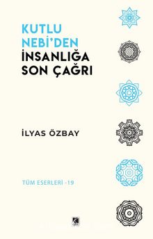 Kutlu Nebi’den İnsanlığa Son Çağrı - İlyas Özbay