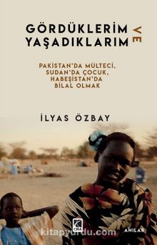 Gördüklerim ve Yaşadıklarım - İlyas Özbay