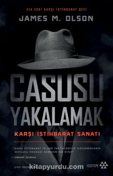 Casusu Yakalamak & Karşı İstihbarat Sanatı - James M. Olson