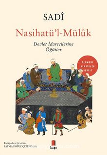 Nasihatü’l-Mülûk & Devlet İdarecilerine Öğütler - Şeyh Sadi Şirazi
