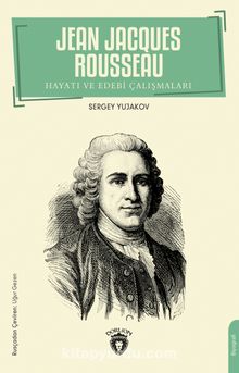 Jean Jacques Rousseau Hayatı ve Edebi Çalışmaları - Sergey Yujakov